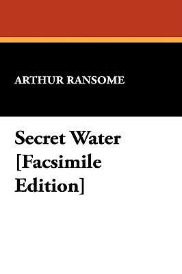 Secret Water [Facsimile Edition] by Arthur Ransome