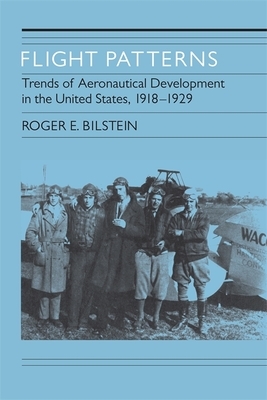 Flight Patterns: Trends of Aeronautical Development in the United States, 1918-1929 by Roger E. Bilstein