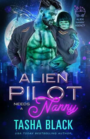 Alien Pilot Needs a Nanny by Tasha Black