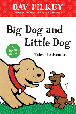 Big Dog and Little Dog Tales of Adventure by Dav Pilkey