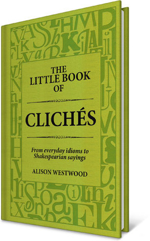 The Little Book Of Clichés by Alison Westwood