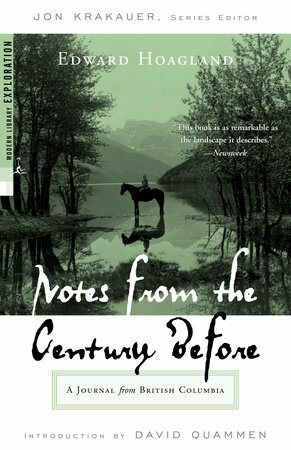 Notes from The Century Before: A Journal from British Columbia by Jon Krakauer, Edward Hoagland
