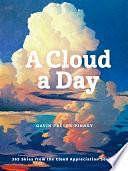 A Cloud a Day: 365 Skies from the Cloud Appreciation Society by Gavin Pretor-Pinney, Gavin Pretor-Pinney