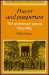 Power And Pauperism: The Workhouse System, 1834-1884 by Felix Driver