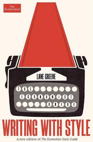 Writing with Style: The Economist Guide by Lane Greene