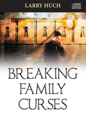 Breaking Family Curses by Larry Huch