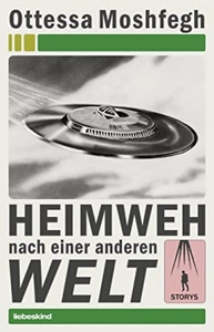 Heimweh nach einer anderen Welt by Ottessa Moshfegh