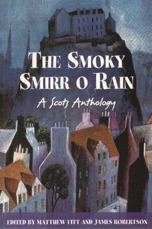 The Smoky Smirr o Rain: A Scots Anthology by Matthew Fitt, James Robertson