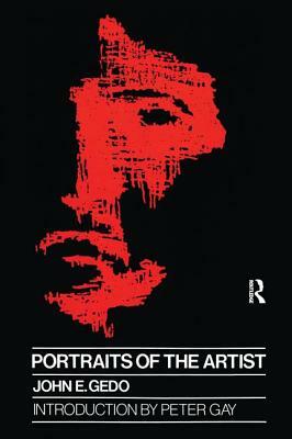 Portraits of the Artist: Psychoanalysis of Creativity and Its Vicissitudes by John E. Gedo