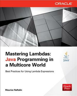 Mastering Lambdas: Java Programming in a Multicore World by Maurice Naftalin