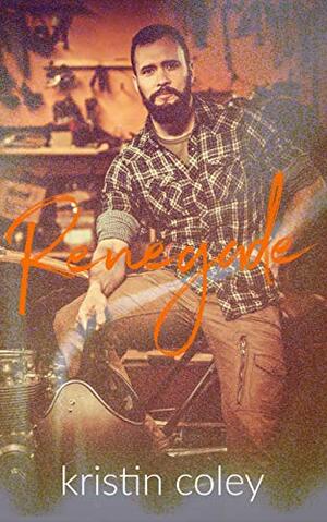 Renegade by Kristin Coley