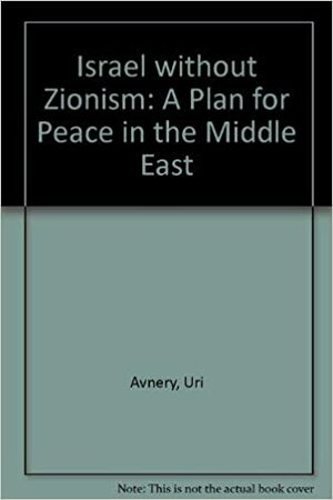 Israel Without Zionism by Uri Avnery