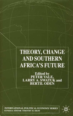 Theory, Change and Southern Africa's Future by Peter Vale, Larry A. Swatuk