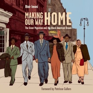 Making Our Way Home: The Great Migration and the Black American Dream by Blair Imani