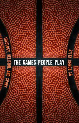 The Games People Play by Robert Ellis