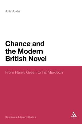 Chance and the Modern British Novel by Julia Jordan