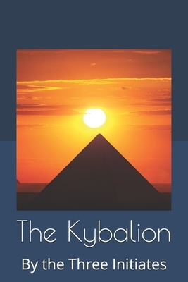 The Kybalion: By the Three Initiates by The Three Initiates