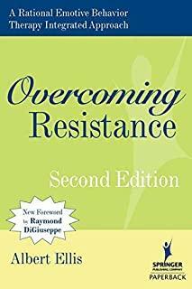 Overcoming Resistance: A Rational Emotive Behavior Therapy Integrated Approach by Albert Ellis