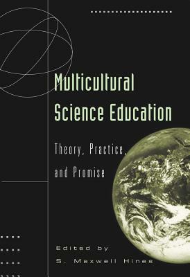 Multicultural Science Education: Theory, Practice, and Promise by 