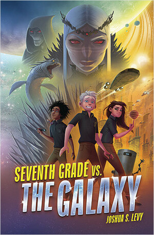 Seventh Grade vs. the Galaxy by Joshua S. Levy