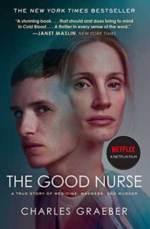 The Good Nurse: A True Story of Medicine, Madness, and Murder by Charles Graeber