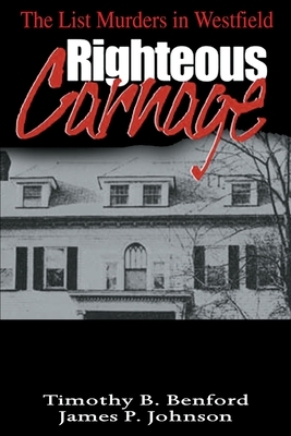 Righteous Carnage: The List Murders in Westfield by James P. Johnson, Timothy B. Benford