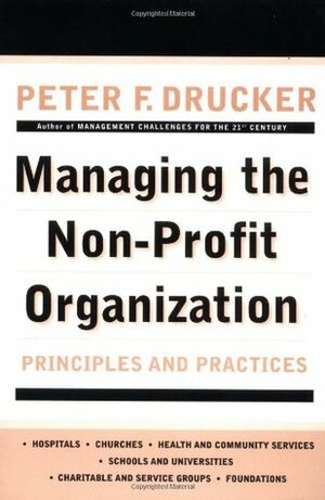 Managing the Non-Profit Organization: Principles and Practices by Peter F. Drucker, Robert Buford, Max DePree