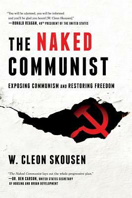 The Naked Communist: Exposing Communism and Restoring Freedom by W. Cleon Skousen, Paul B. Skousen