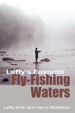 Lefty's Favorite Fly-Fishing Waters by Lefty Kreh, Harry Middleton