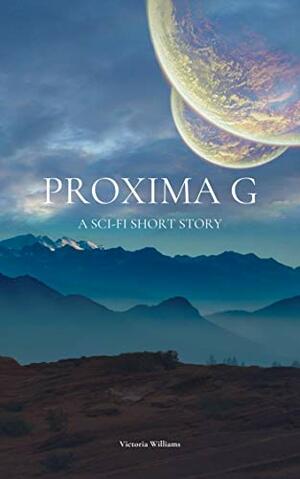 Proxima g: A Sci-Fi Short Story by Victoria Williams