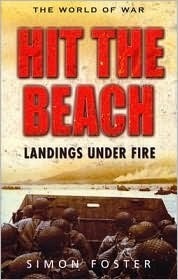 Hit the Beach: The Drama of Amphibious Warfare by Simon Foster
