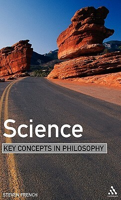 Science: Key Concepts in Philosophy by Steven French