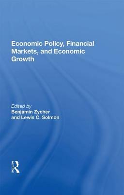 Economic Policy, Financial Markets, and Economic Growth by Benjamin Zycher