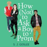How Not to Ask a Boy to Prom by S.J. Goslee