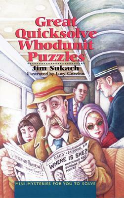 Great Quicksolve Whodunit Puzzles: Mini-Mysteries for You to Solve by Jim Sukach