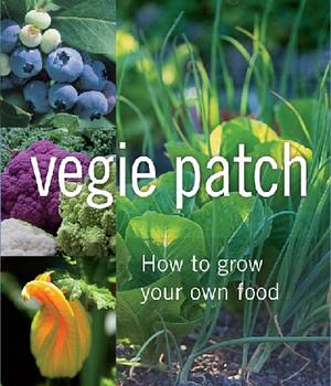 Vegie Patch Month by Month: How to Grow Your Own Food by Alan Buckingham