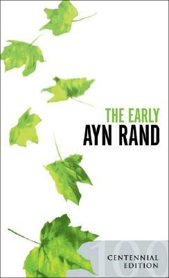 The Early Ayn Rand: Revised Edition: A Selection from Her Unpublished Fiction by Ayn Rand