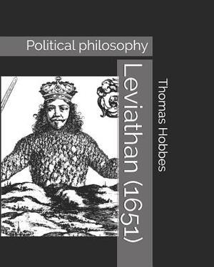 Leviathan (1651): Political Philosophy by Thomas Hobbes