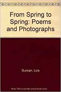 From Spring to Spring: Poems and Photographs by Lois Duncan