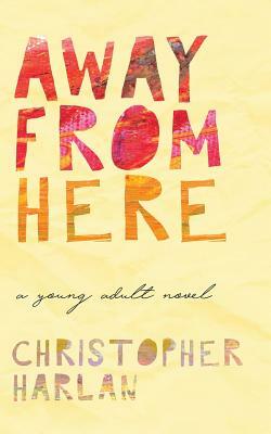 Away from Here New by Christopher Harlan