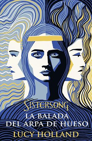 Sistersong. La balada del arpa de hueso by Lucy Holland