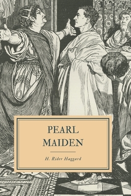 Pearl Maiden: A Tale of the Fall of Jerasulem by H. Rider Haggard