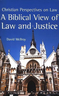 A Biblical View of Law and Justice by David McIlroy