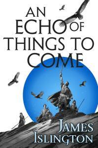 An Echo of Things to Come: Book Two of the Licanius trilogy by James Islington