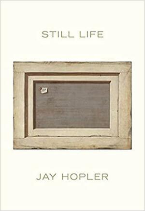 Still Life by Jay Hopler