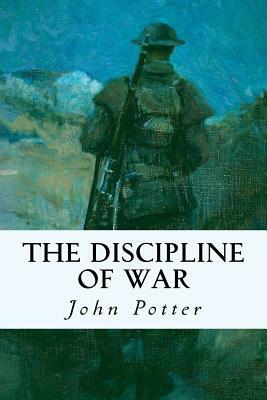 The Discipline of War by John Potter