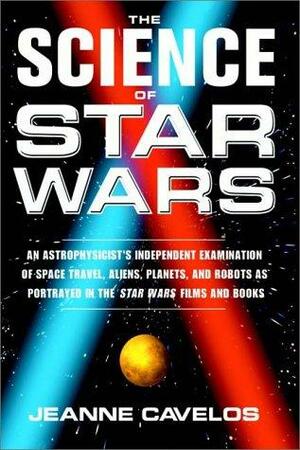 The Science Of Star Wars:An Astrophysicist's Independent Examination Of by Doug Ordunio, Jeanne Cavelos