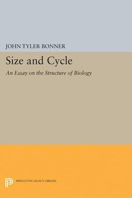 Size and Cycle: An Essay on the Structure of Biology by John Tyler Bonner