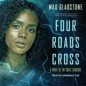 Four Roads Cross by Max Gladstone