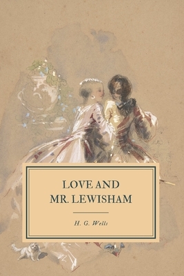 Love and Mr. Lewisham: A Story of a Very Young Couple by H.G. Wells